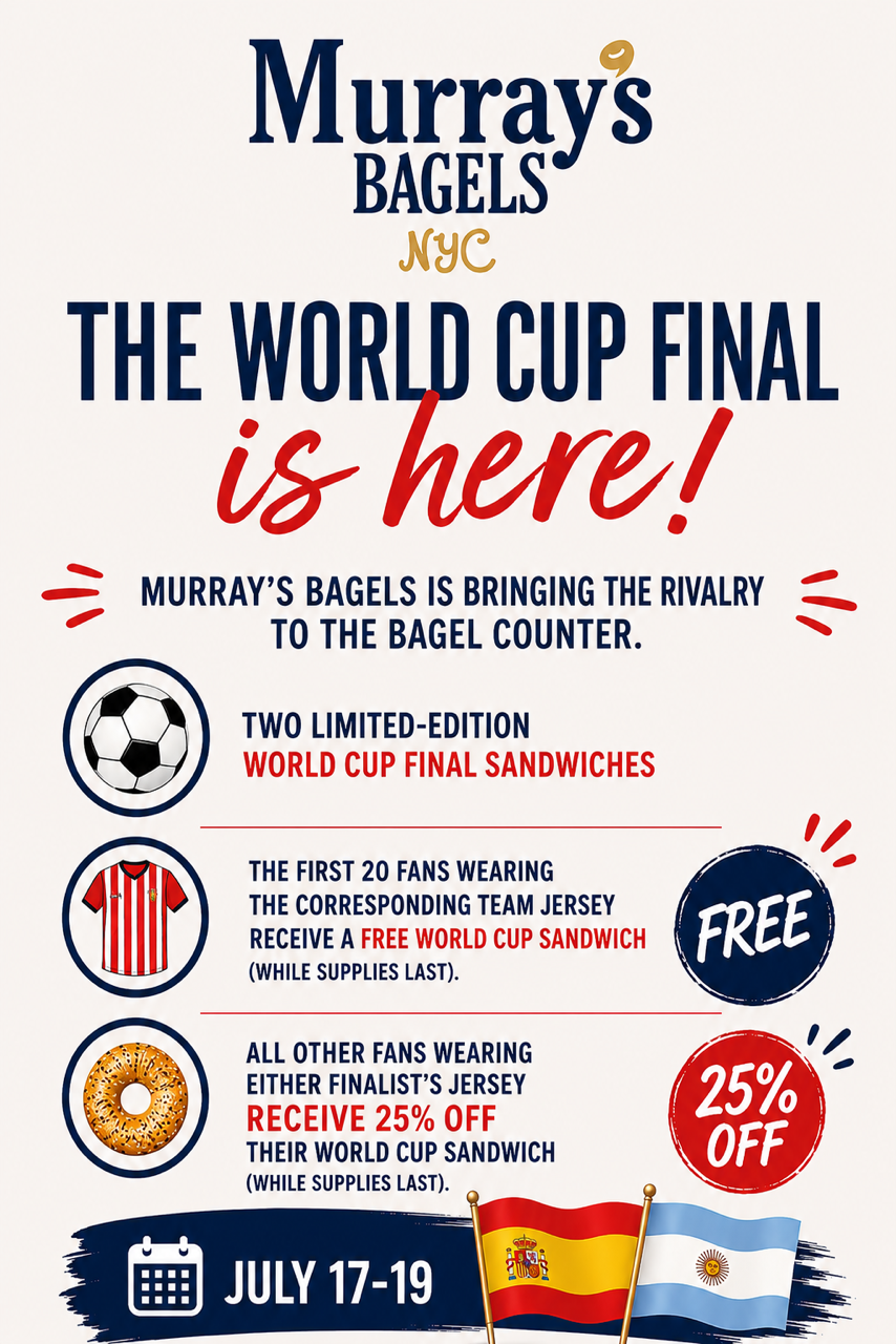 MURRAY'S BAGELS THE WORLD CUP FINAL, NYC