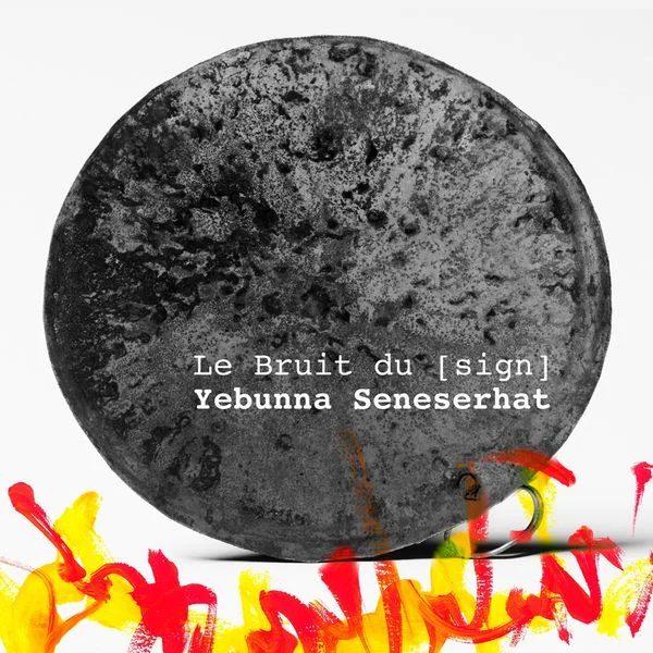 le bruit du [sign] | yebunna seneserhat
