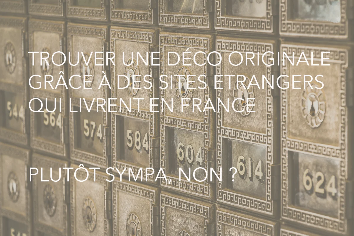 trouver une déco originale grâce aux sites étrangers qui livrent en France