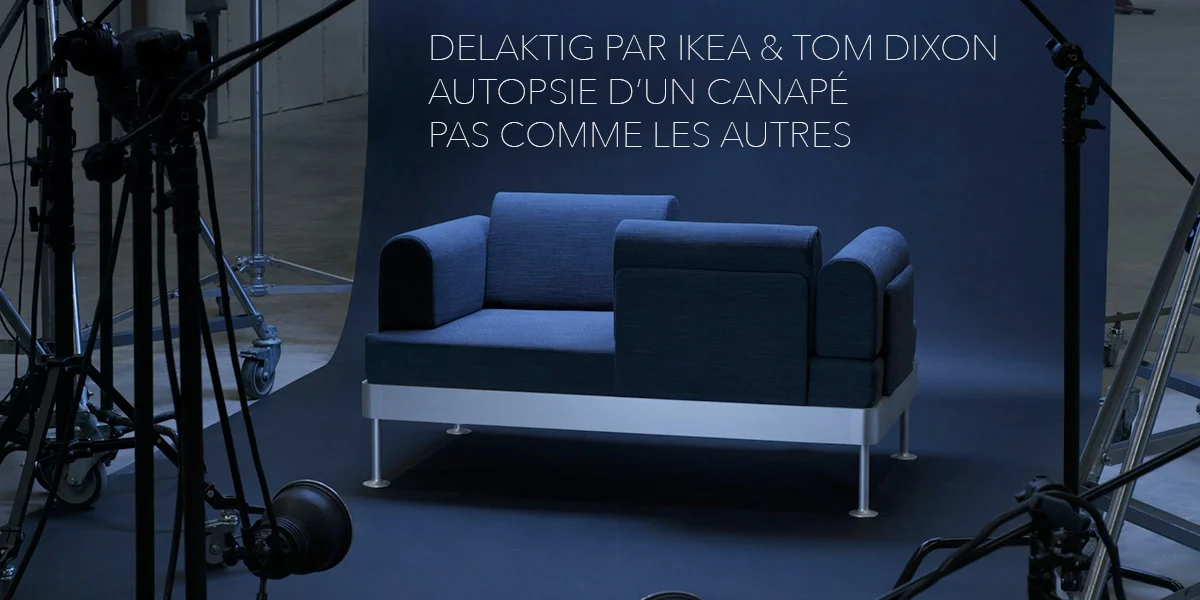 Delaktig par Ikea x Tom Dixon, bien plus qu'un canapé...