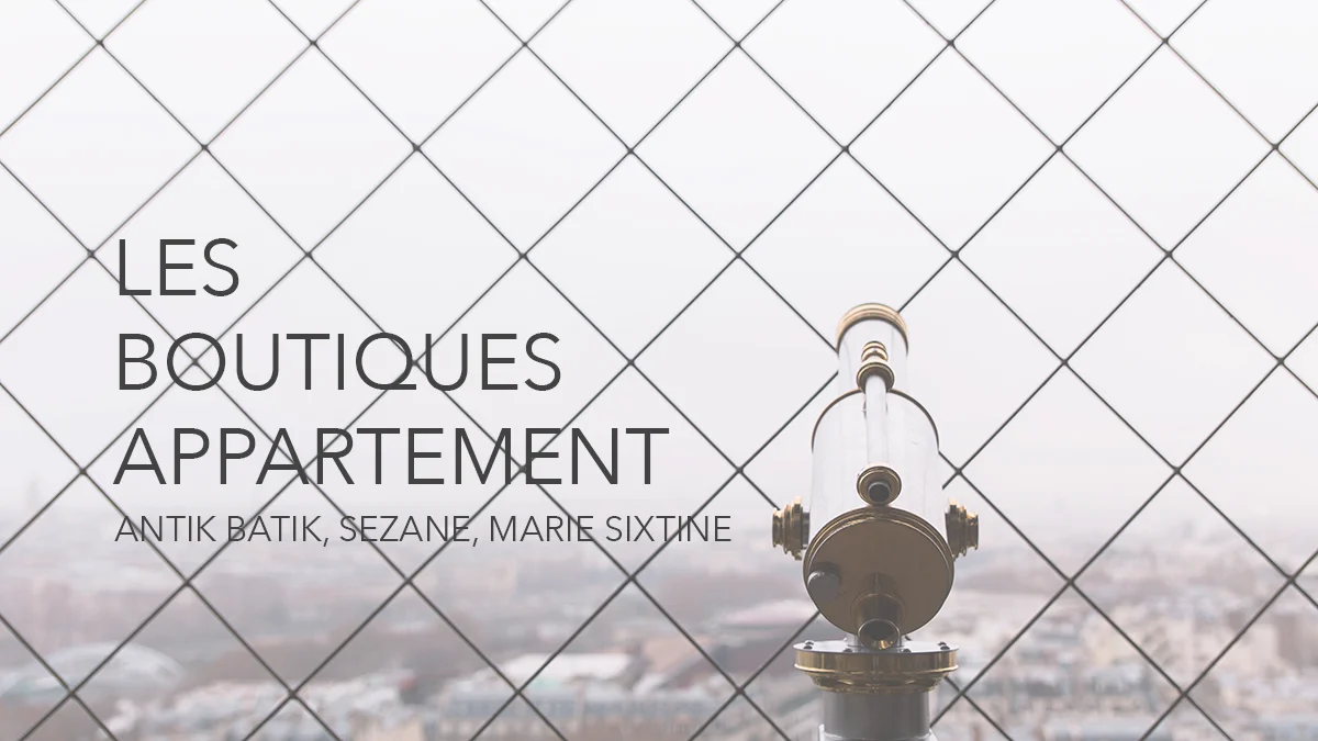 les boutiques-appartement : Antik Batik, Sezane & Marie Sixtine