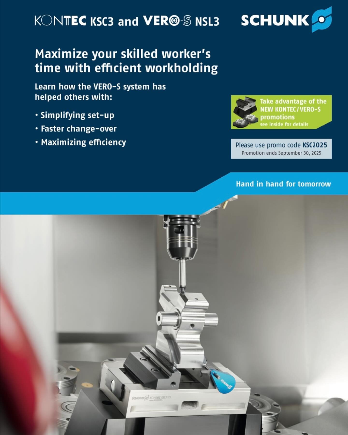 Boost Efficiency with VERO-S &amp; KSC3!

Upgrade your setup with SCHUNK&rsquo;s VERO-S NSL3 200 and KONTEC KSC3 Grip 125-160. Enjoy faster changeovers, precise clamping, and exclusive savings.

Use promo code KSC2025 before September 30, 2025.
