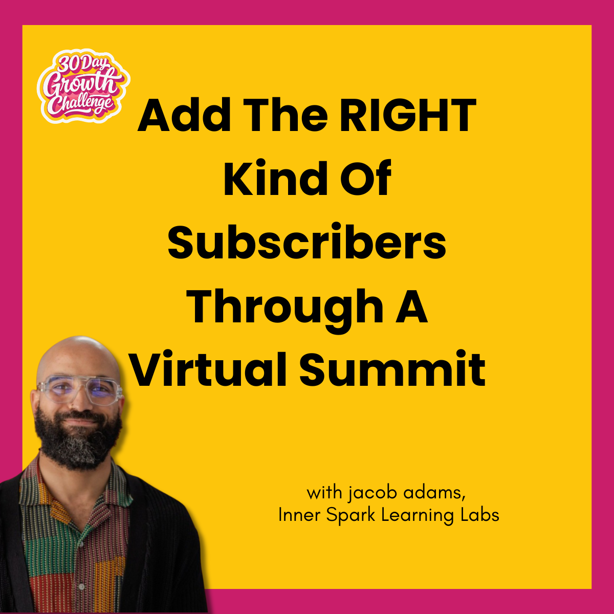 Day 5: Add The RIGHT Kind Of Subscribers Through A Virtual Summit