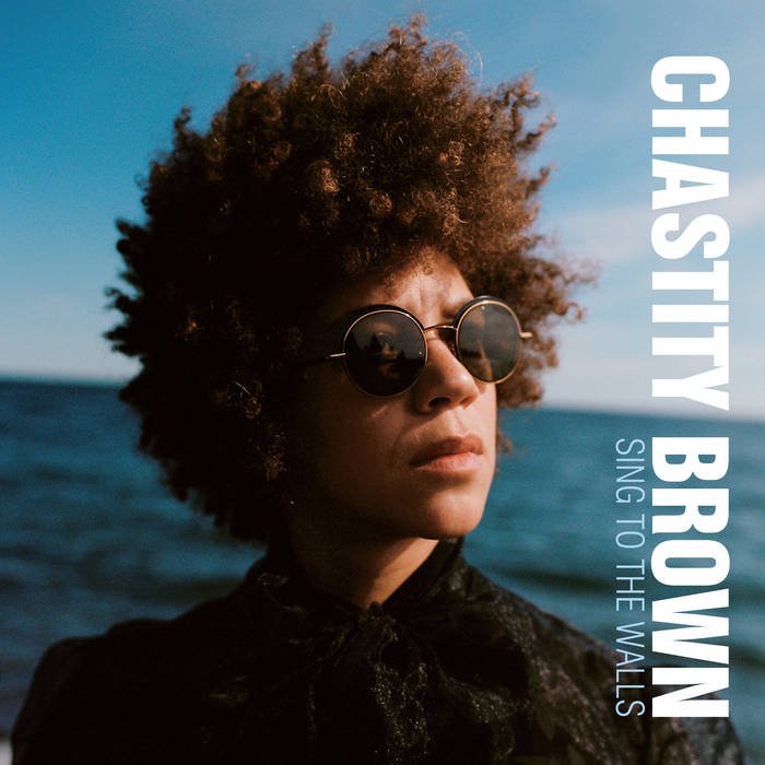Chastity Brown "Sing to the Walls"
