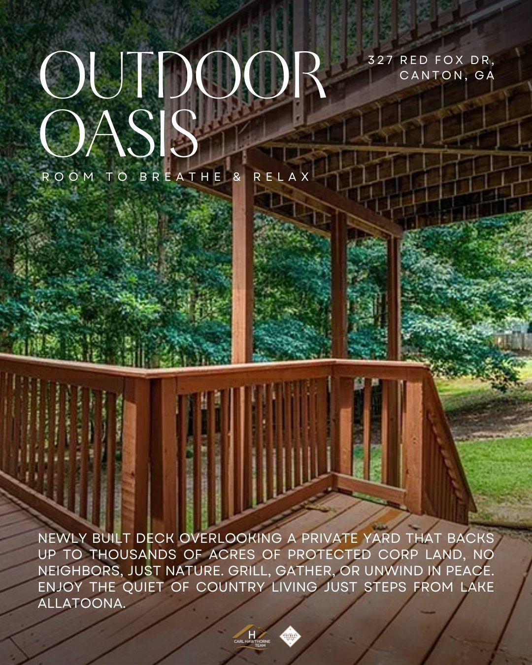 🌿 Outdoor Oasis
📍 327 Red Fox Dr, Canton, GA

Escape to your own private retreat, where peace and nature surround you. This newly built deck overlooks a private yard backing up to thousands of acres of protected CORP land, just quiet, privacy, and 