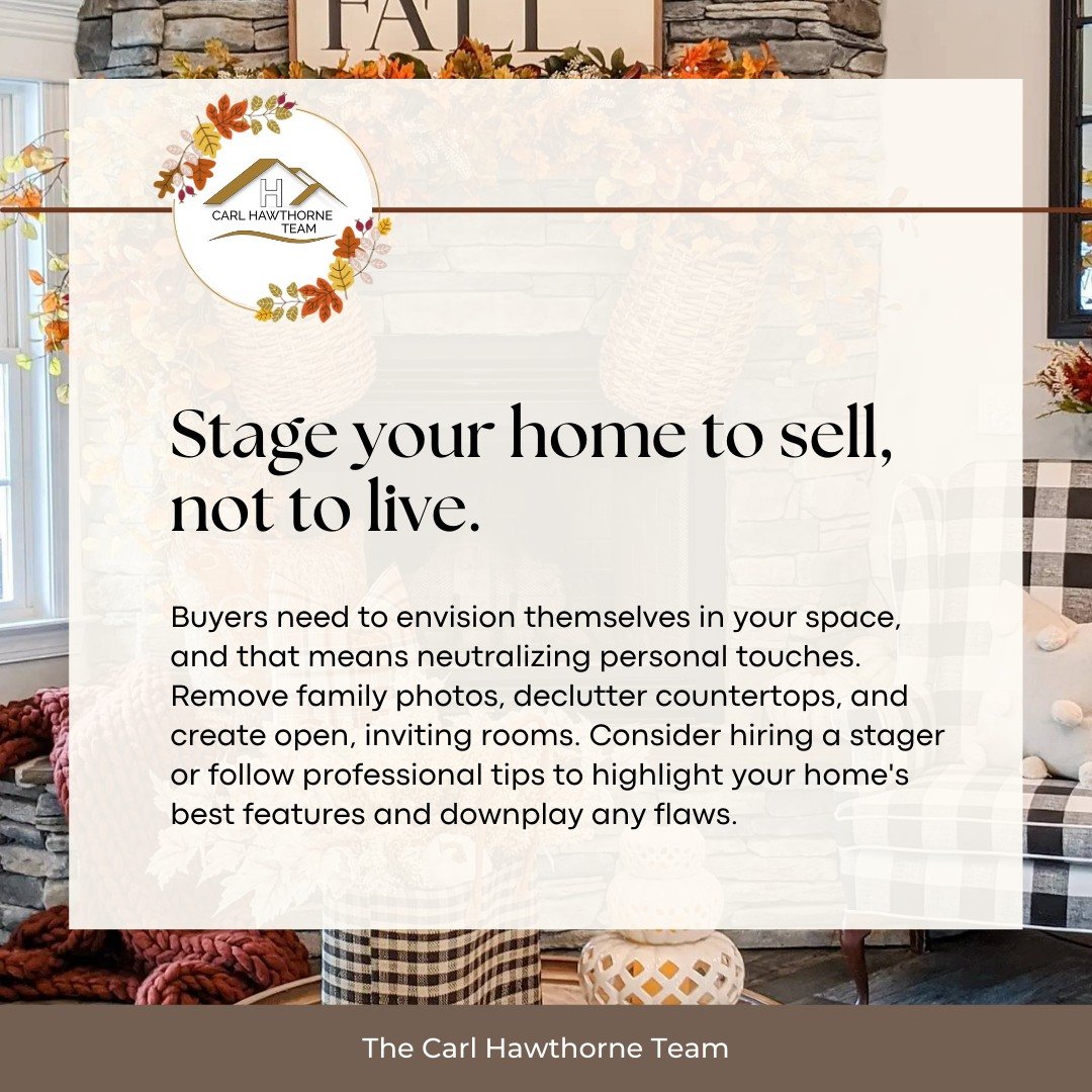 🍂 Seller Tip: Create Buyer-Friendly Spaces
 Buyers need to envision themselves in your home. That means neutralizing personal touches, decluttering, and arranging rooms to highlight openness and flow. A staged home feels more inviting and often sell