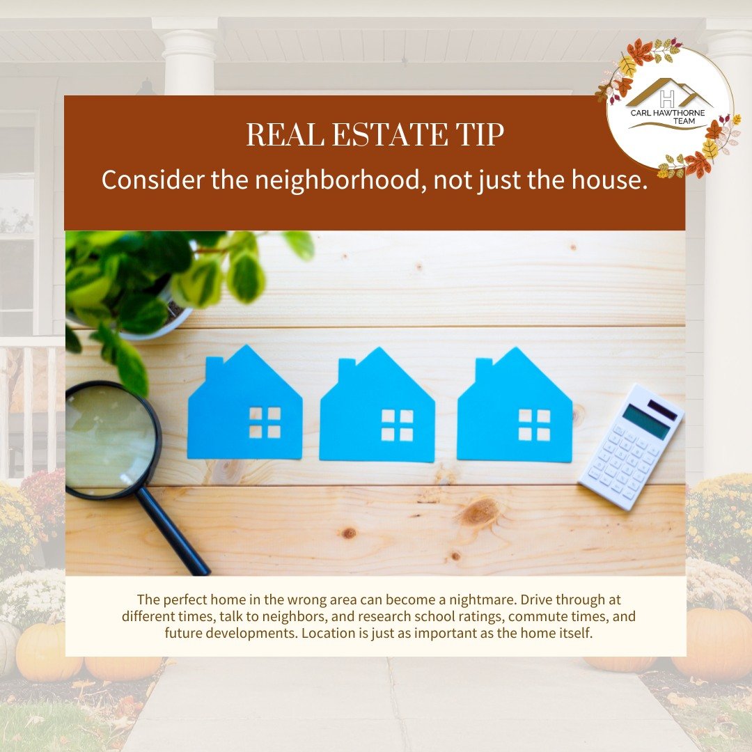 🍂 Buyer Tip: Look Beyond the House
 The right house in the wrong location can be a mistake. Visit at different times, research schools, commute times, and talk to neighbors before you decide.

📞 (770) 765-2828
 📧 carl@carlhawthorne.com
 🌐 www.car