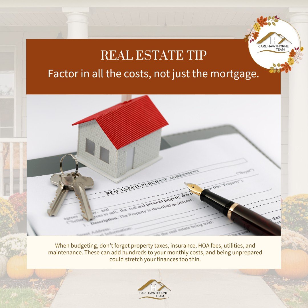 🍂 Buyer Tip: Budget Wisely
Don&rsquo;t just look at the mortgage, remember taxes, insurance, HOA fees, utilities, and maintenance. These can add hundreds to your monthly expenses and affect affordability.

📞 (770) 765-2828
📧 carl@carlhawthorne.com