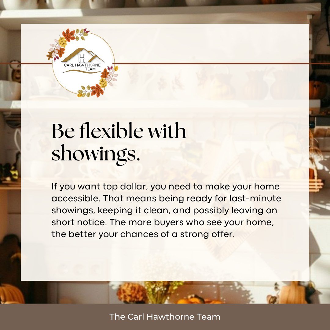 🍂 Seller Tip: Make Your Home Accessible
 The more people who see your home, the better your chances of getting top dollar. Keep it clean, stay ready for last-minute showings, and be prepared to step out on short notice. Flexibility pays off when buy