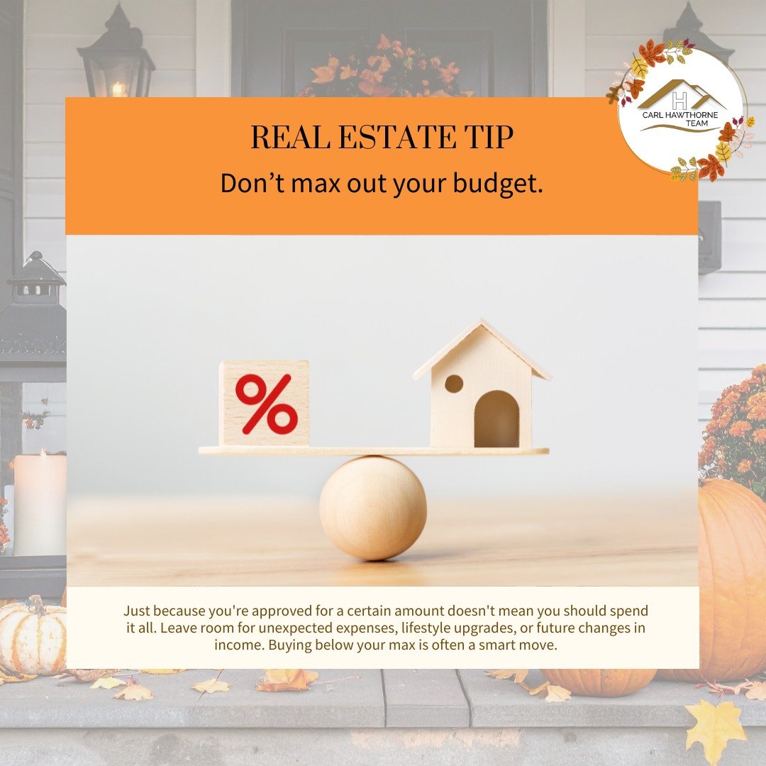 🍂 Buyer Tip: Leave Room to Breathe
 Just because you&rsquo;re approved for a certain amount doesn&rsquo;t mean you should spend it all. Leave space for unexpected expenses and future lifestyle changes.

📞 (770) 765-2828
 📧 carl@carlhawthorne.com
 