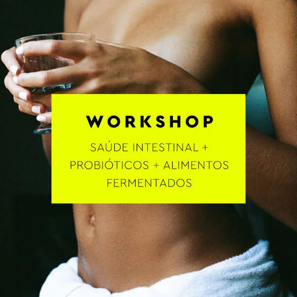 Workshop Saúde Intestinal + Probióticos + Alimentos Fermentados 