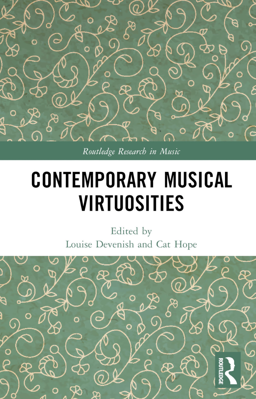 Contemporary Musical Virtuosities:  A new collection of essays edited by Louise Devenish and Cat Hope.
