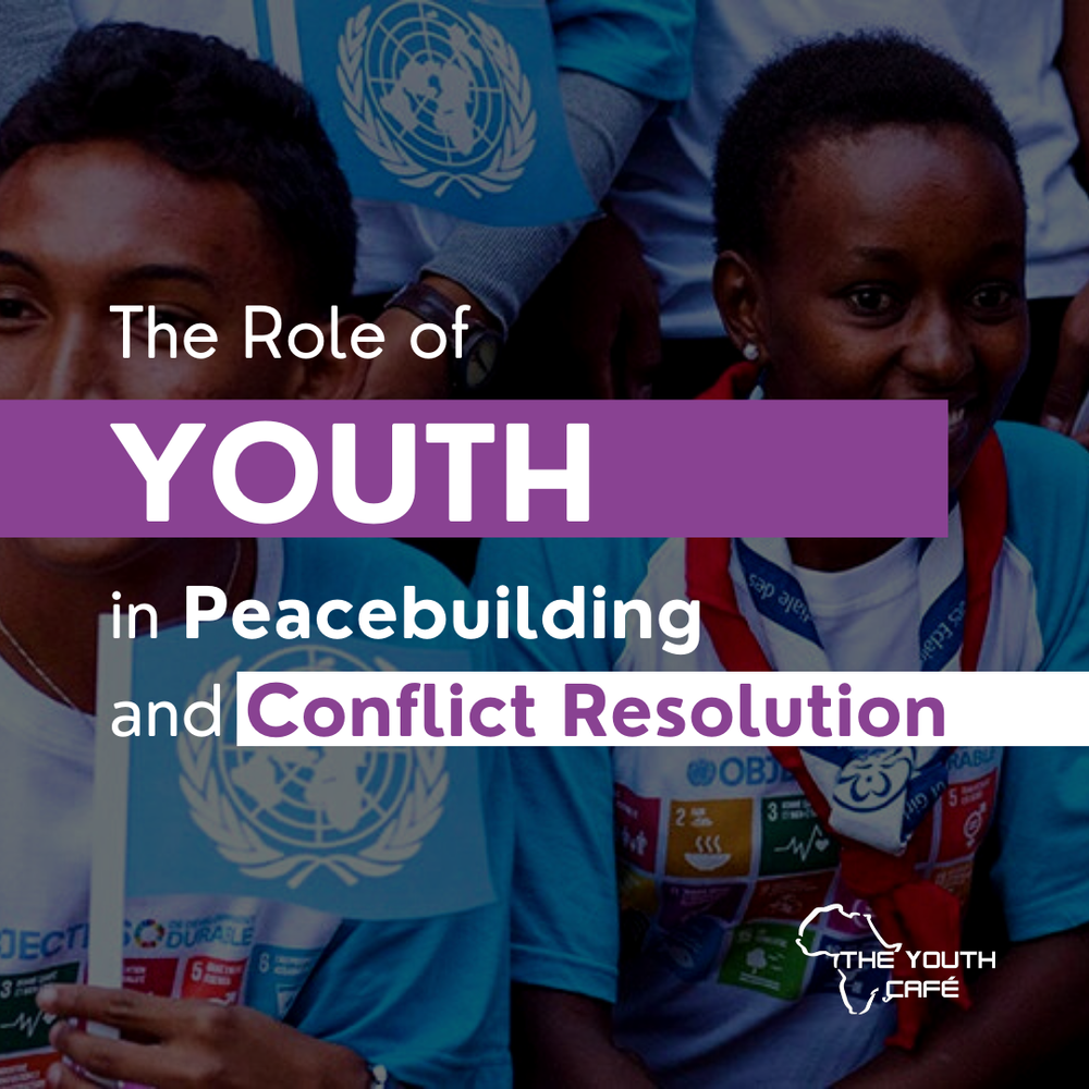 The Role of Youth In Peacebuilding And Conflict Resolution — The Youth ...