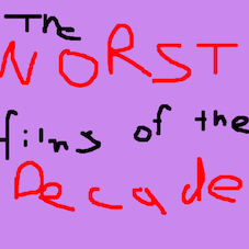 Decade Week: The Top Ten Worst Films of the Decade