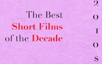Decade Week: The Top Ten Shorts