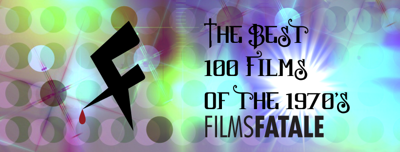 The Best 100 Films of the 1970's â€” Films Fatale