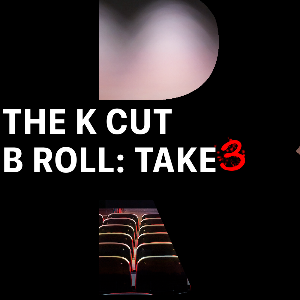 The K Cut B-Roll: Take 3: Cinema vs the Pandemic