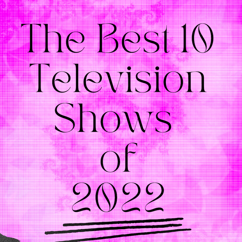 The Best 10 Television Shows of 2022