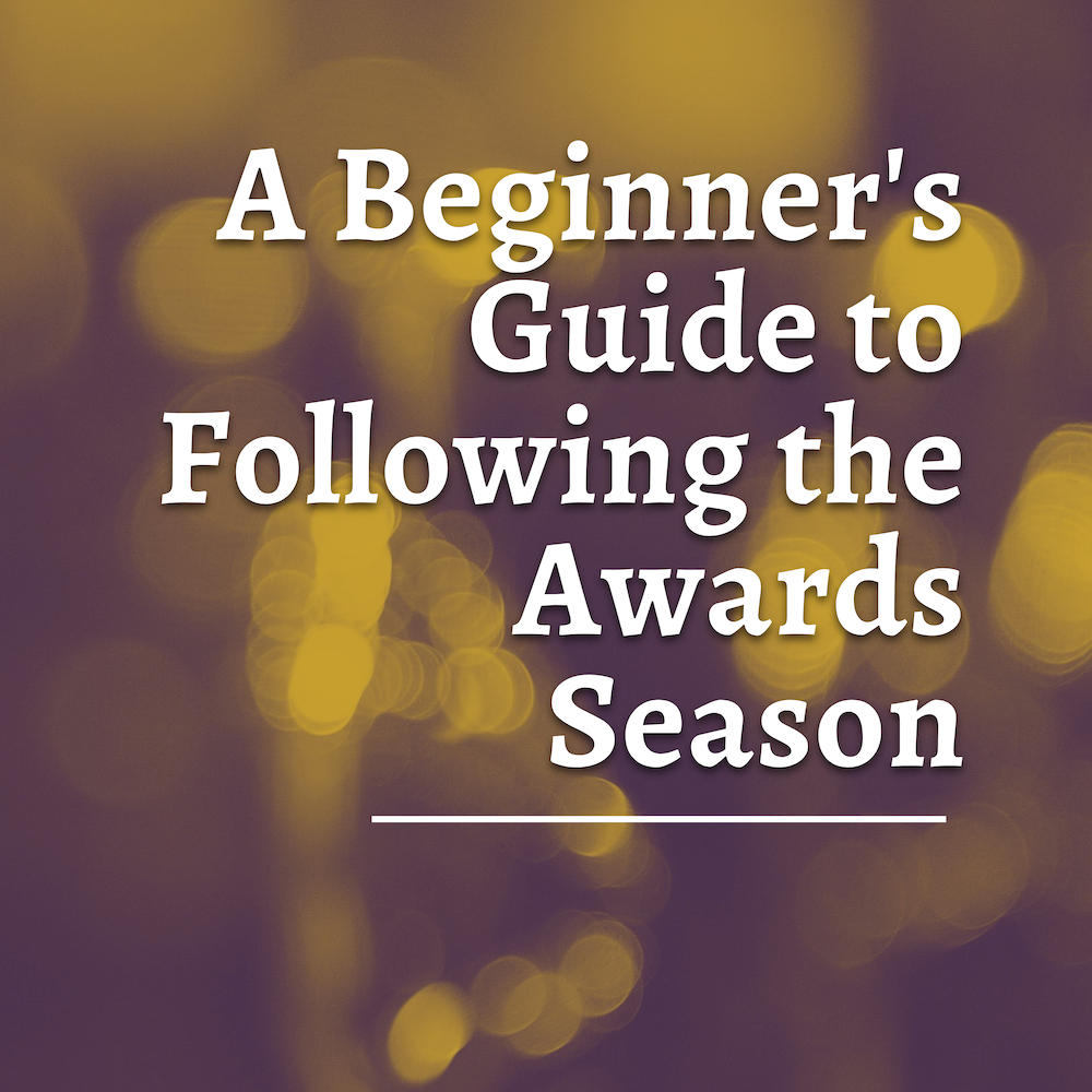 A Beginner's Guide To Following The Awards Season