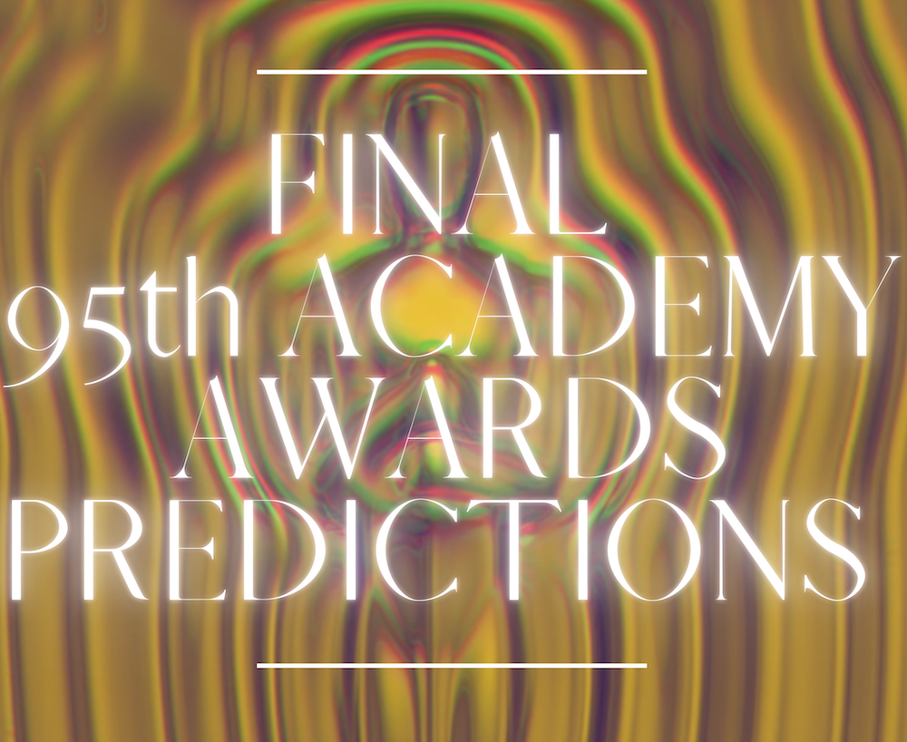 Final 95th Academy Awards Predictions