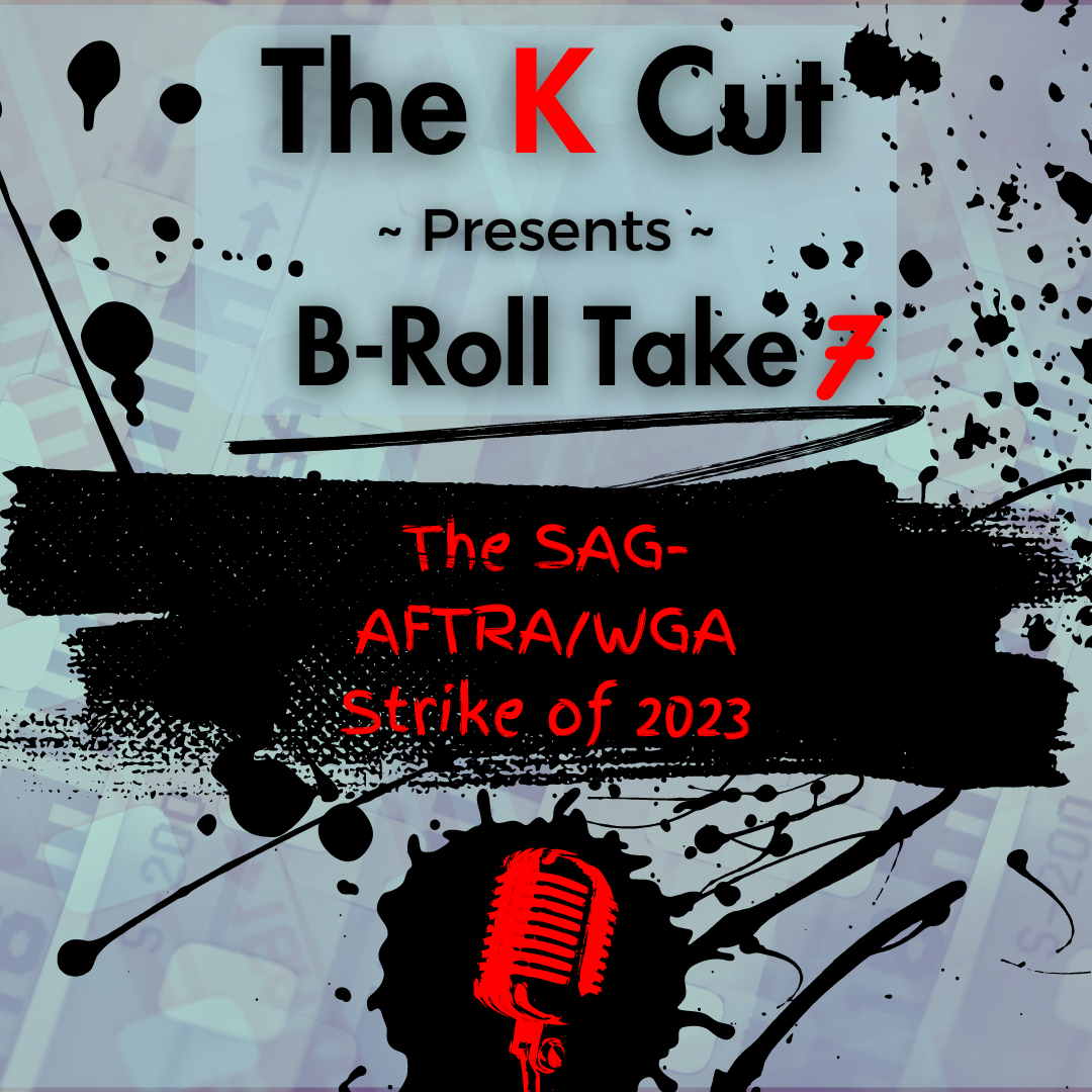 The K Cut B Roll: Take 7: The SAG-AFTRA/WGA Strike of 2023