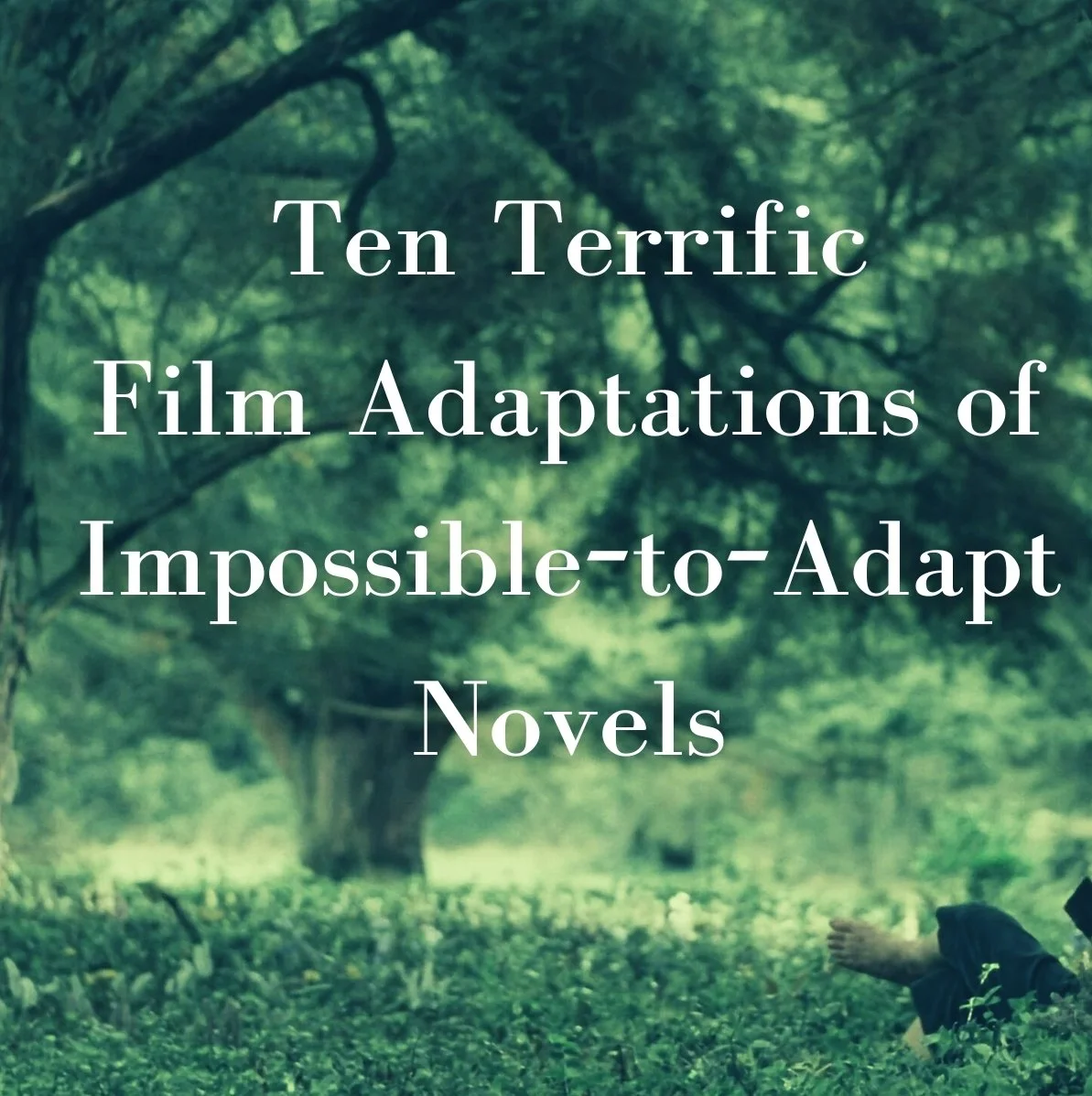 Ten Terrific Film Adaptations of Impossible-to-Adapt Novels