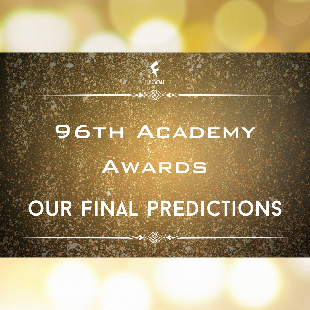 96th Academy Awards: Our Final Predictions