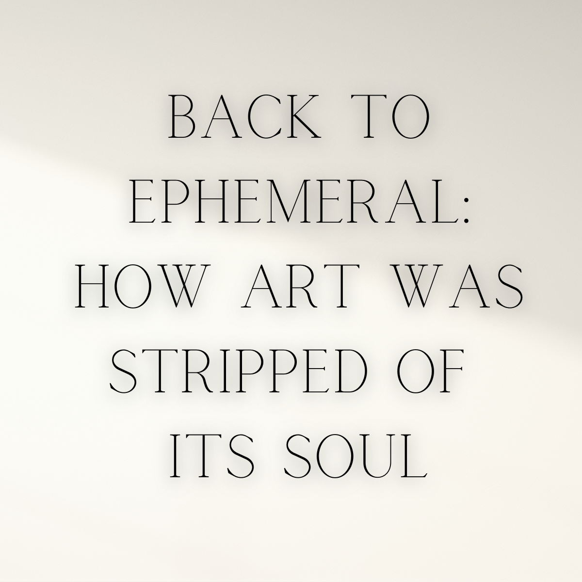 Back to Ephemeral: How Art Was Stripped of its Soul
