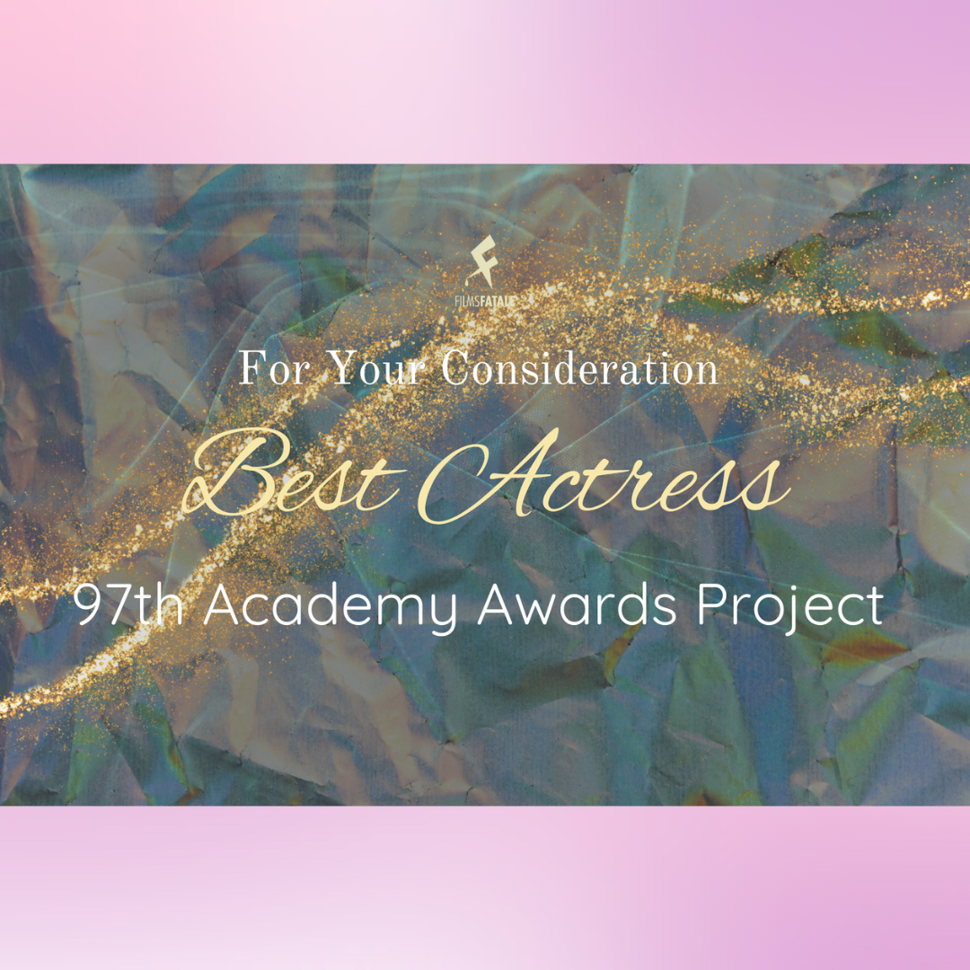 Best Actress: Ranking Every Nominee of the 97th Academy Awards