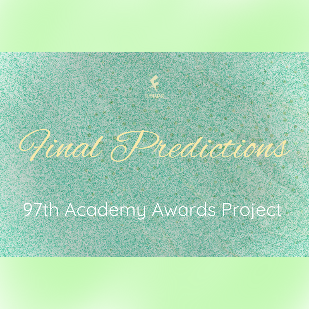 97th Academy Awards: Final Predictions