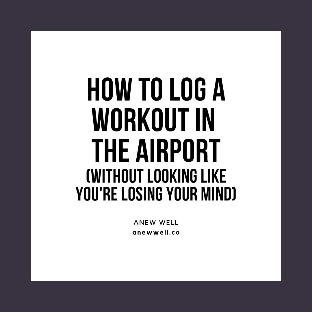 How to Log a Workout in the Airport (without looking like you're losing your mind)