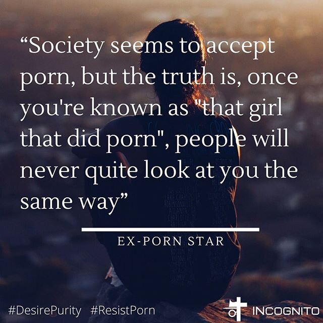 &ldquo;Society seems to accept porn, but the truth is, once you're known as &quot;that girl that did porn&quot;, people will never quite look at you the same way. They will never have the respect
for you that you deserve and crave. Young women need t