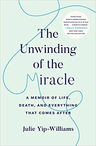 The Unwinding of the Miracle: A Memoir of Life, Death, and Everything that Comes After