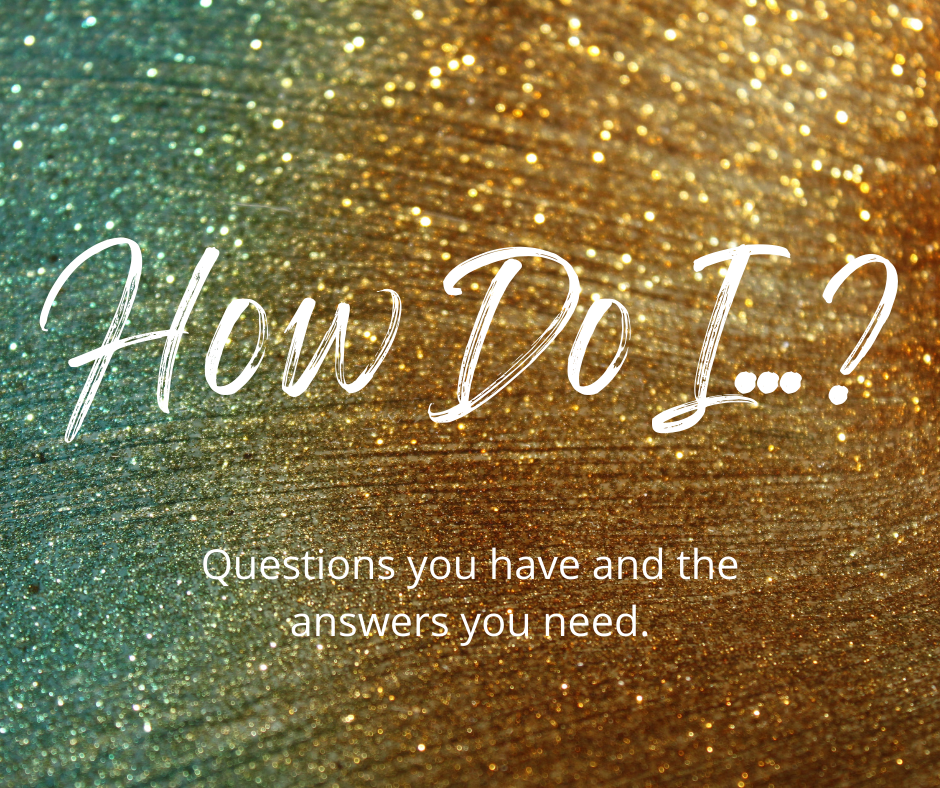 How Do I...?
