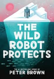 The Wild Robot Protects by Peter Brown (Book 3 of 3)