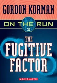 The Fugitive Factor: On the Run by Gordon Korman (Book 2)