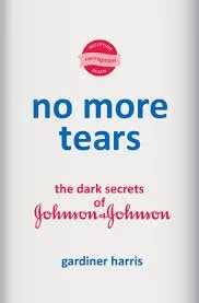 No More Tears: The Dark Secrets of Johnson and Johnson by Gardiner Harris