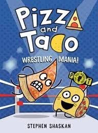 Pizza and Taco: Wrestling Mania by Stephen Shaskan