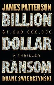 Billion Dollar Ransom by James Patterson
