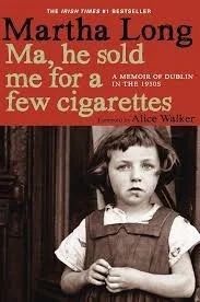Ma, He Sold Me for a few Cigarettes by Martha Long