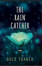 The Rain Catcher by Buck Turner