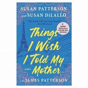 Things I Wish I Told My Mother by Susan and James Patterson