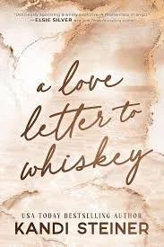 A Love Letter to Whiskey by Kandi Steiner
