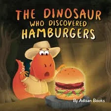 The Dinosaur Who Discovered Hamburgers by Adisan Books