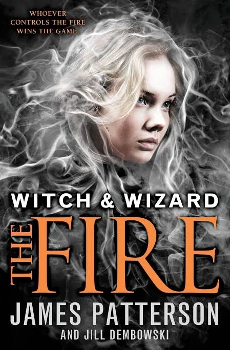 The Fire by James Patterson (Finale to Witch and Wizard series)