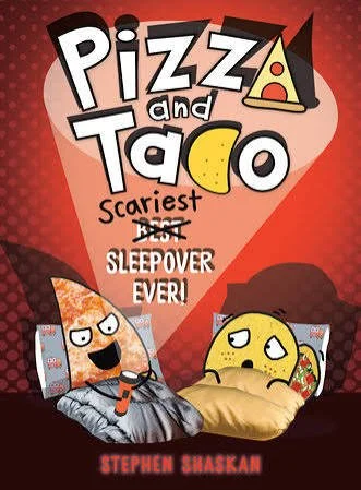 Pizza and Taco: Scariest Sleepover Ever by Stephen Shaskan