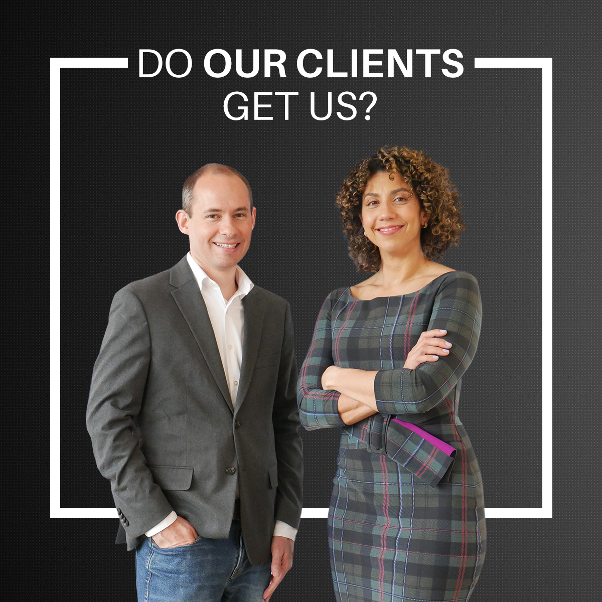Do our clients get us?