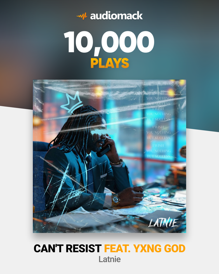 Can’t Resist reaches 10K plays on Audiomack