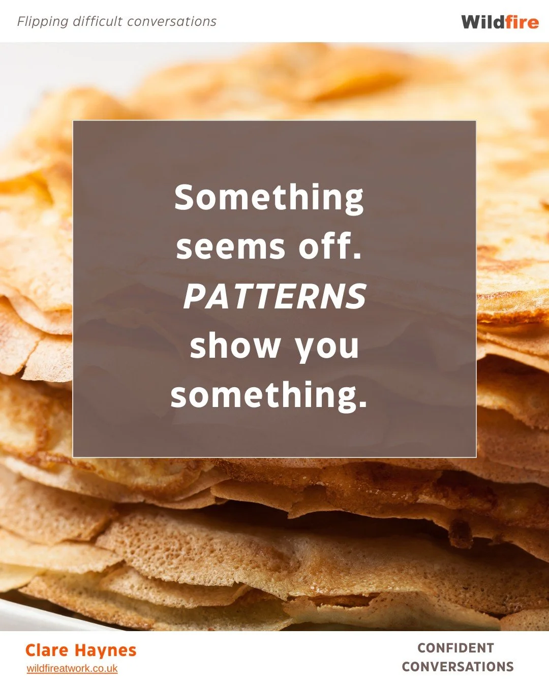 To flip conversations like pancakes (the ones that go to plan, back in the pan!) then it&rsquo;s about stacking up simple strategies.

I love pancakes.  I&rsquo;m happy making a huge batch for weekend brunch, in my PJs, and freezing them for when we&