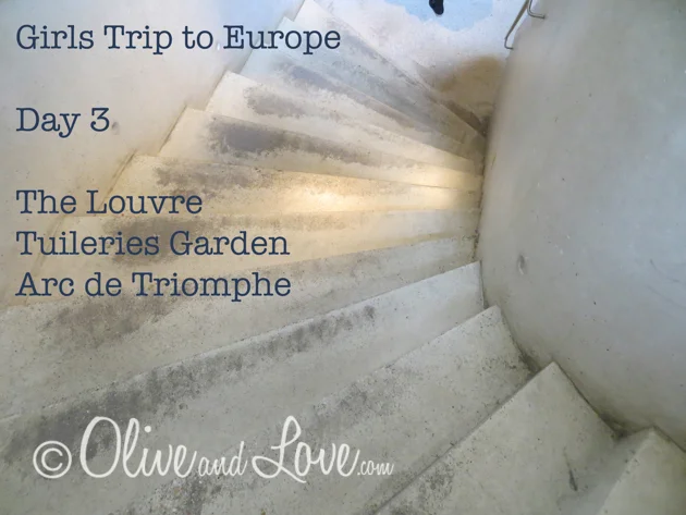 Girls Trip to Europe Day 3 - The Louvre, Tuileries Garden, Arc de Triomphe